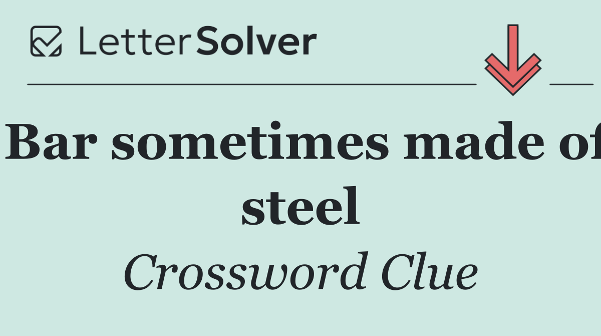 Bar sometimes made of steel