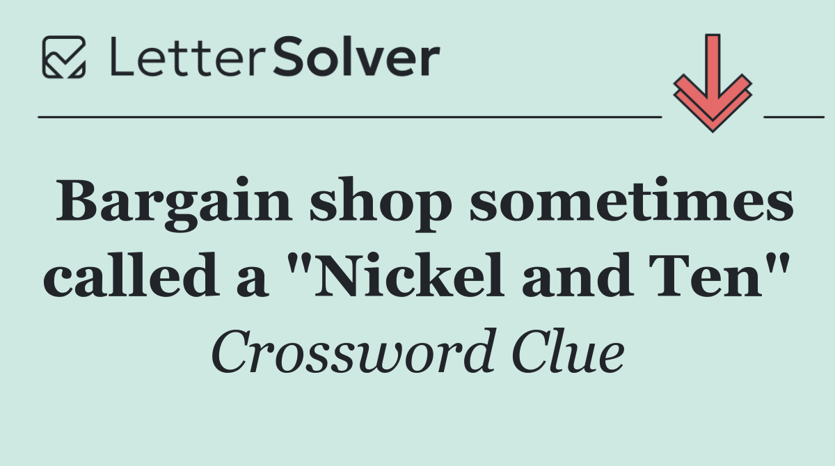 Bargain shop sometimes called a "Nickel and Ten"