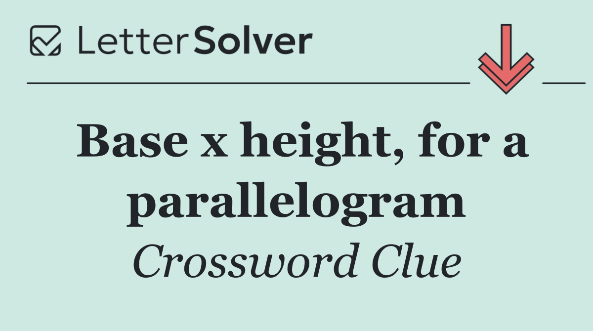 Base x height, for a parallelogram