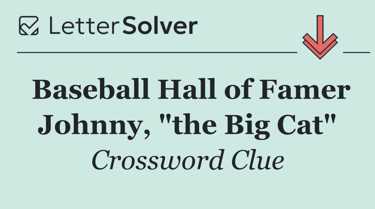 Baseball Hall of Famer Johnny, "the Big Cat"