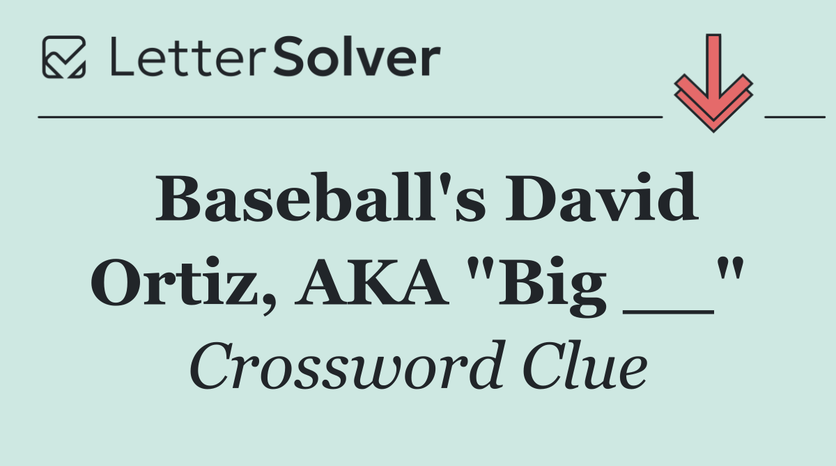 Baseball's David Ortiz, AKA "Big __"