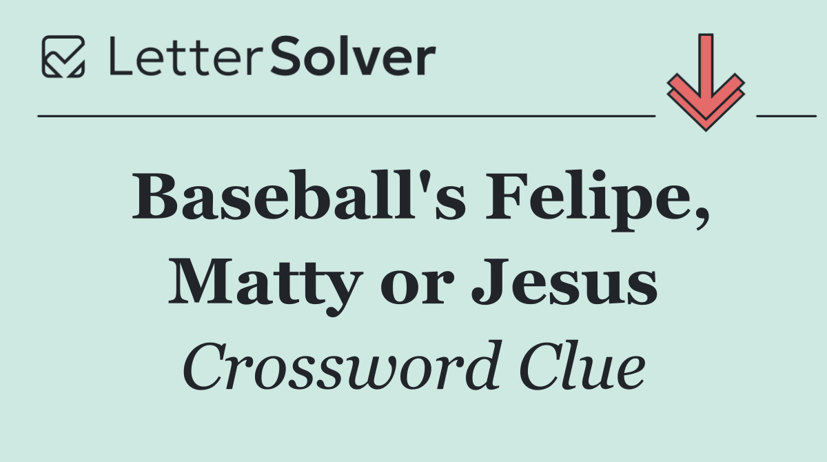 Baseball's Felipe, Matty or Jesus