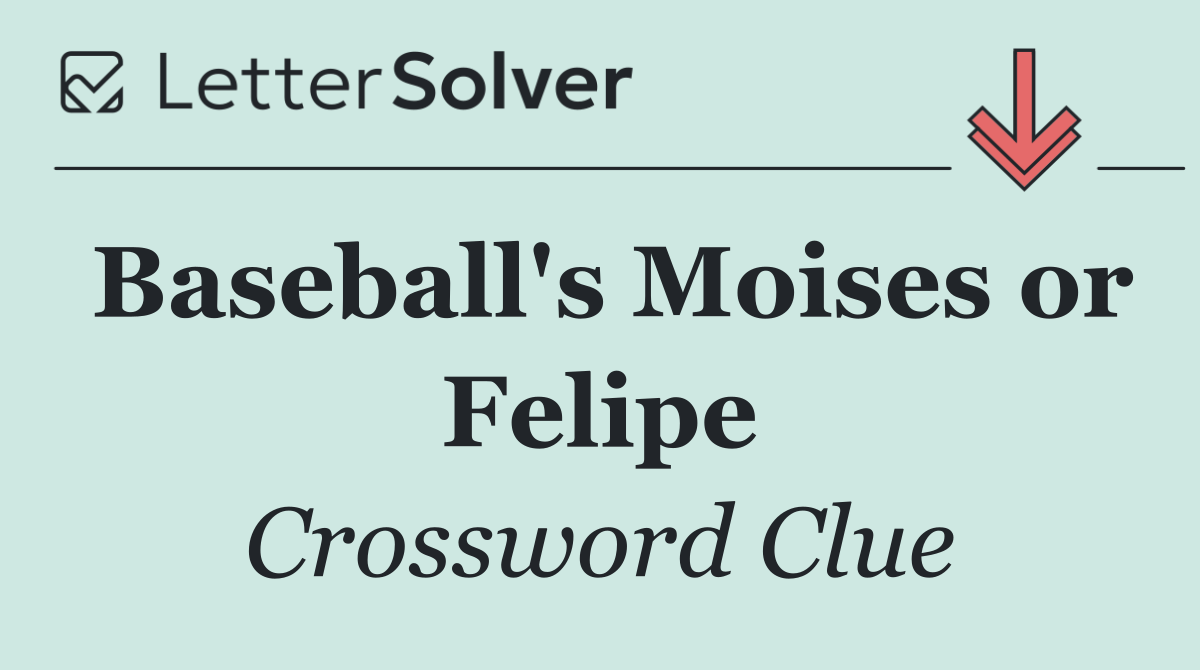 Baseball's Moises or Felipe