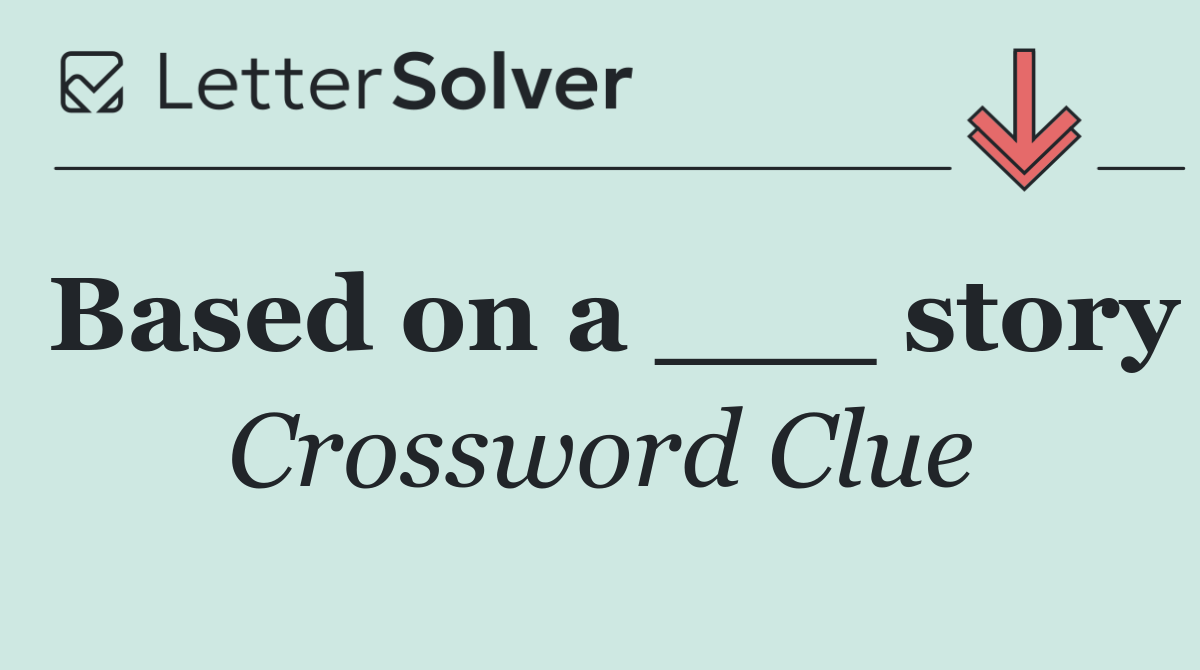 Based on a ___ story