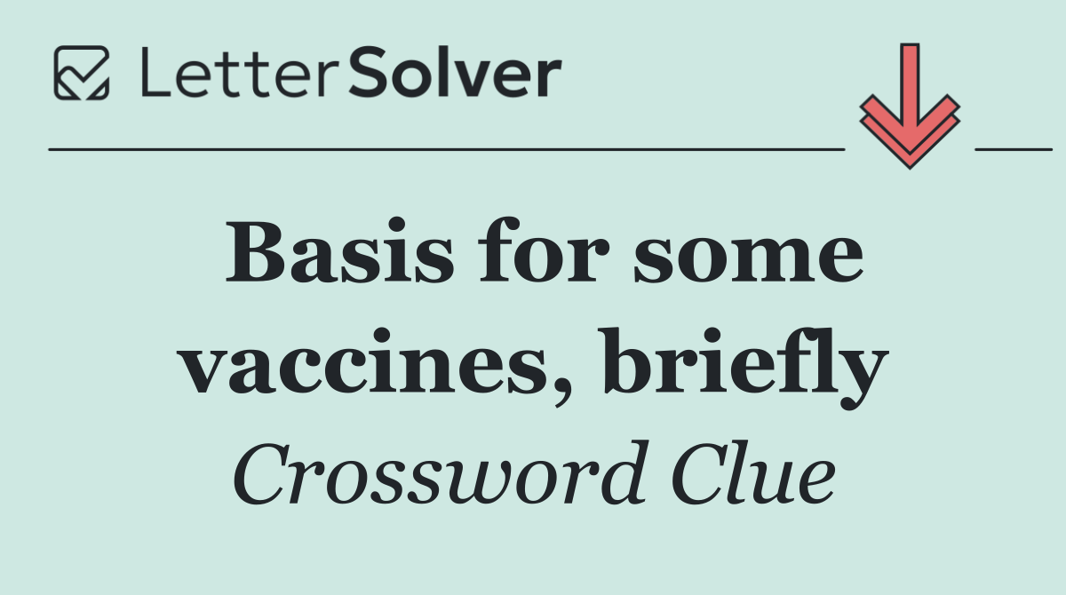 Basis for some vaccines, briefly