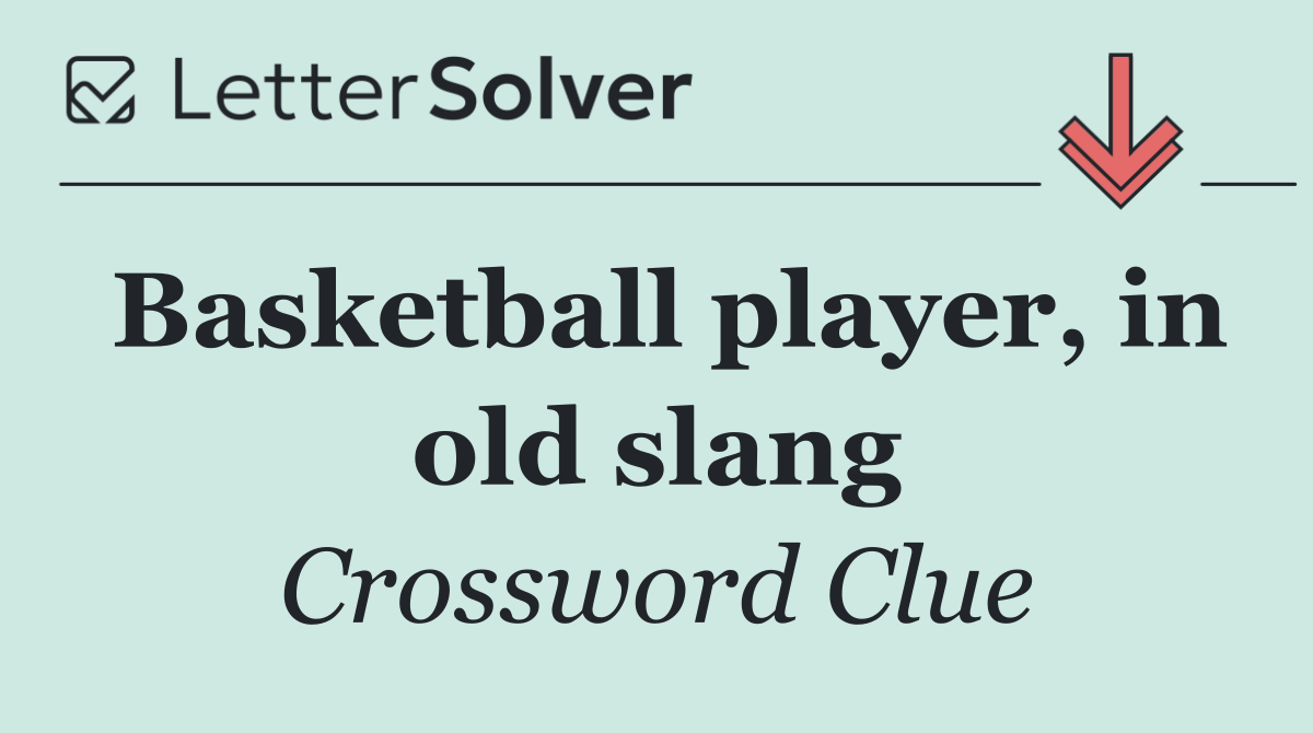Basketball player, in old slang
