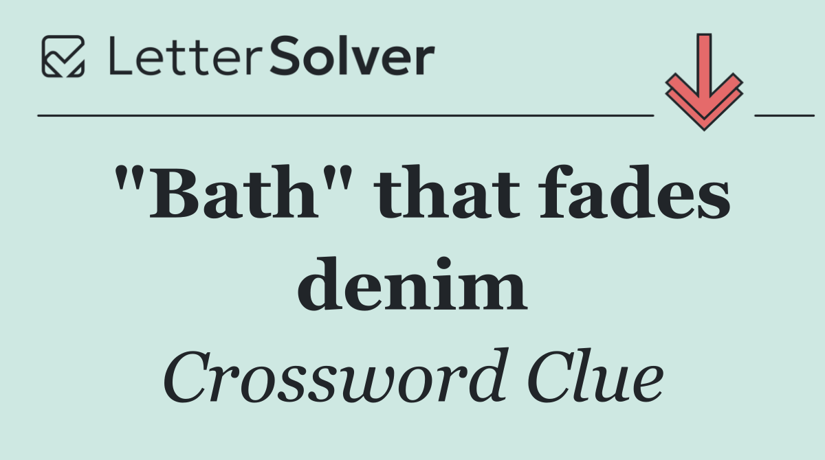 "Bath" that fades denim