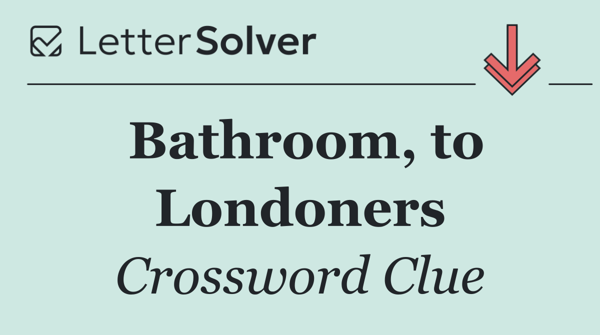 Bathroom, to Londoners