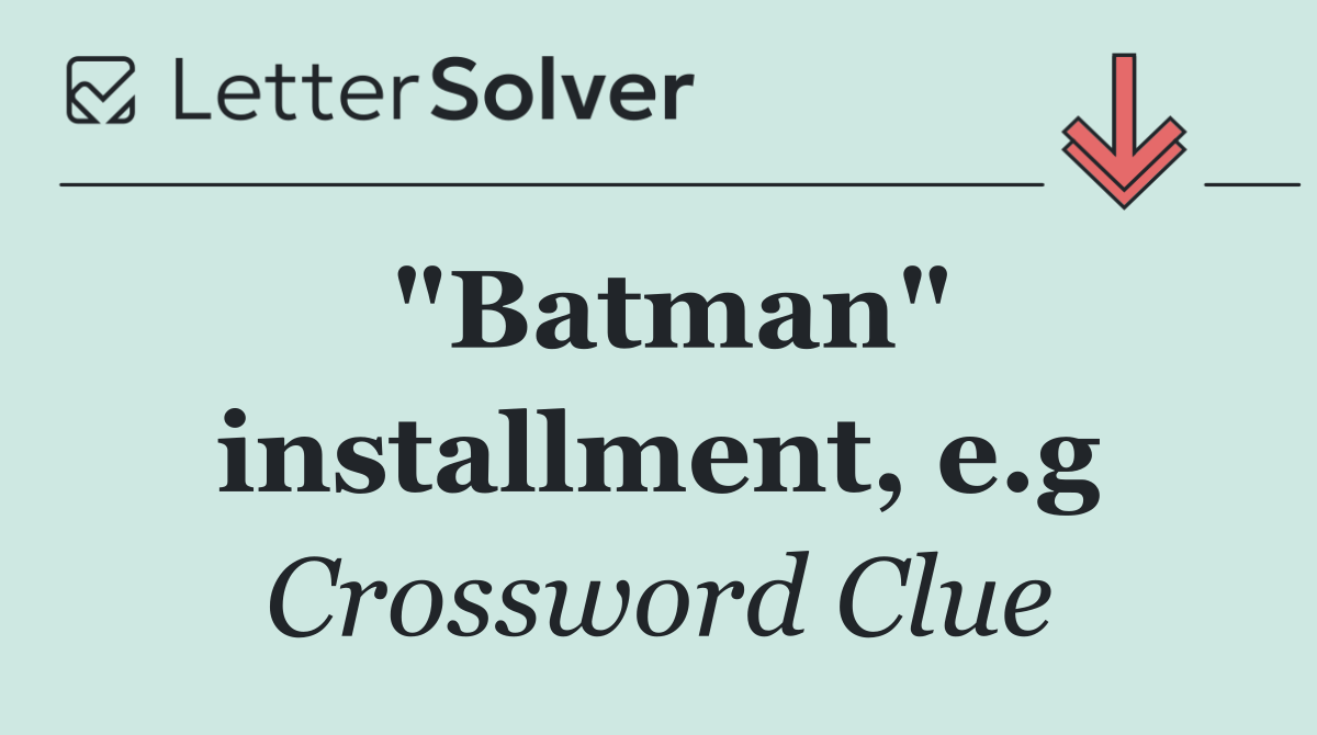 "Batman" installment, e.g