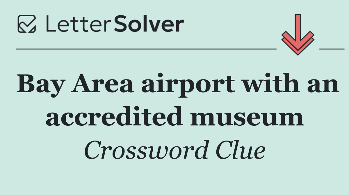 Bay Area airport with an accredited museum