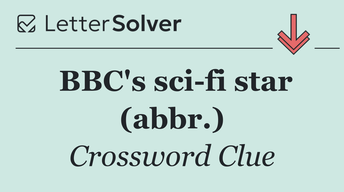 BBC's sci fi star (abbr.)