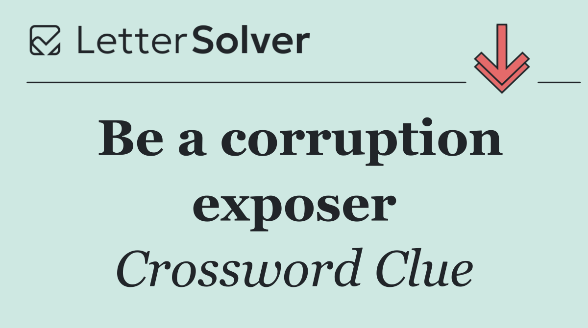 Be a corruption exposer