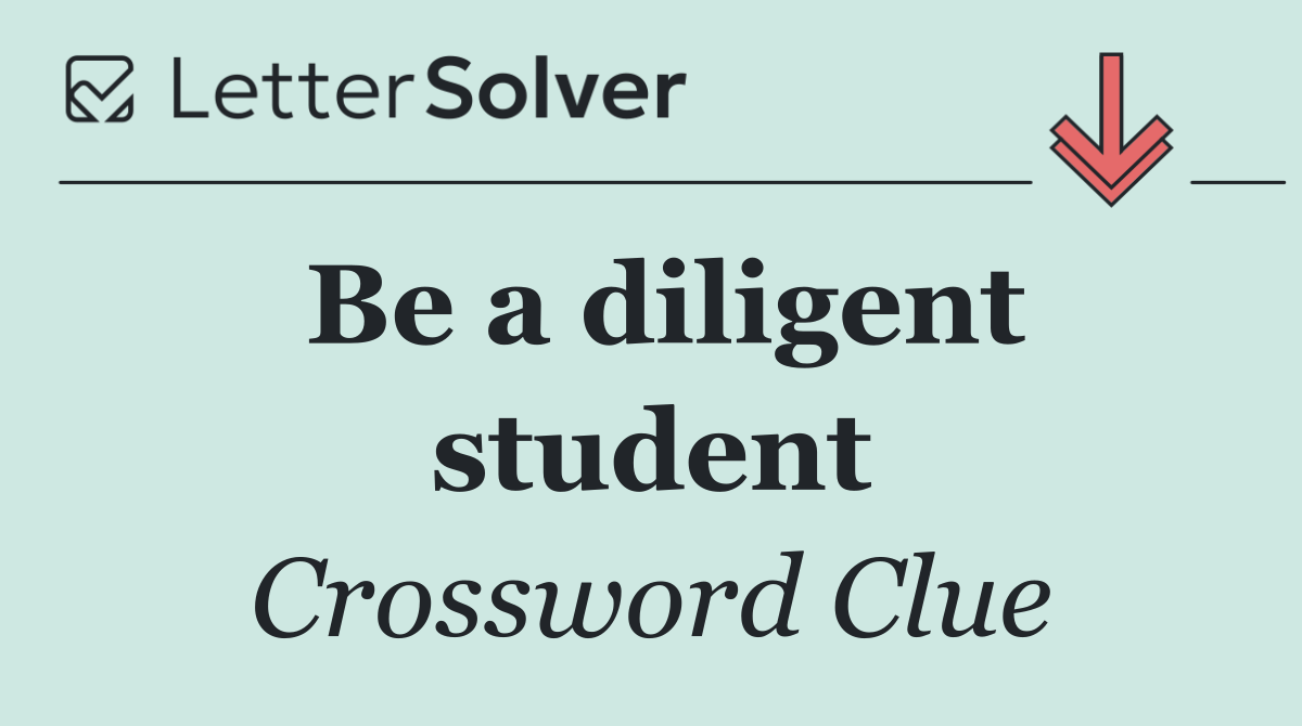 Be a diligent student