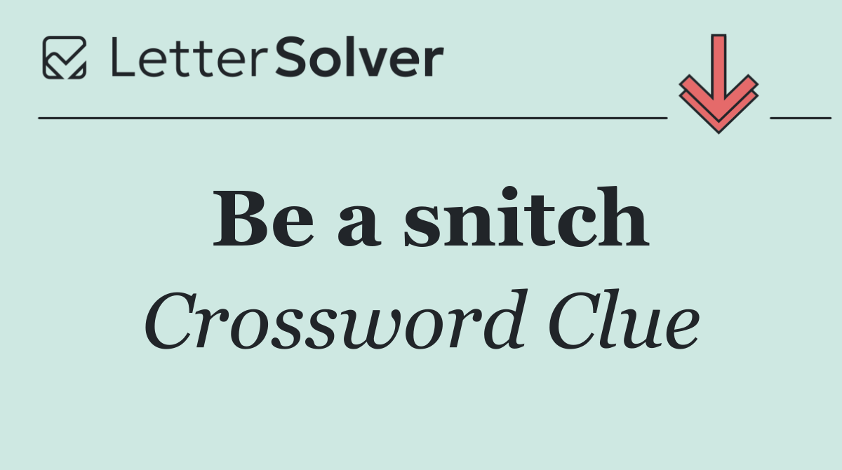 Be a snitch