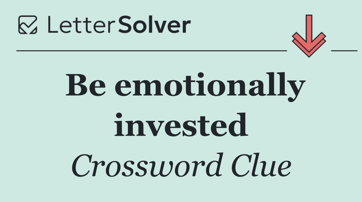 Be emotionally invested