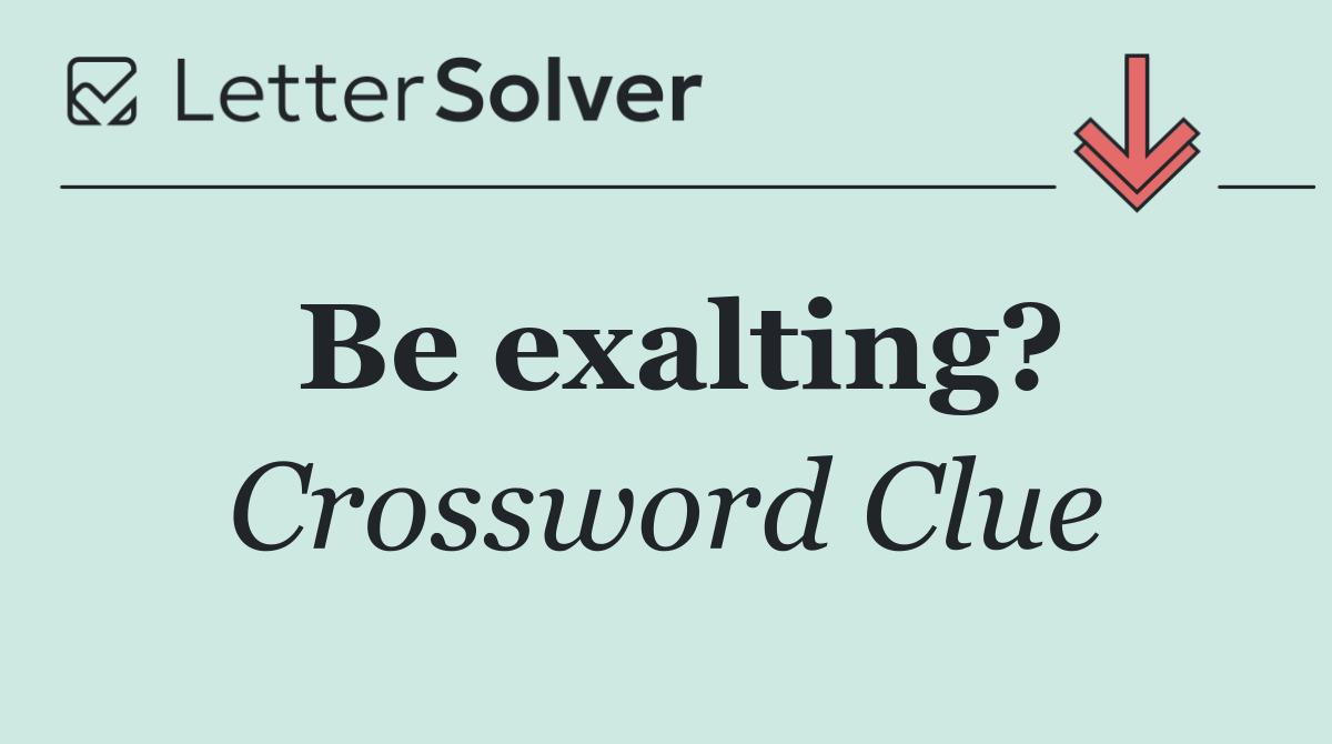 Be exalting?