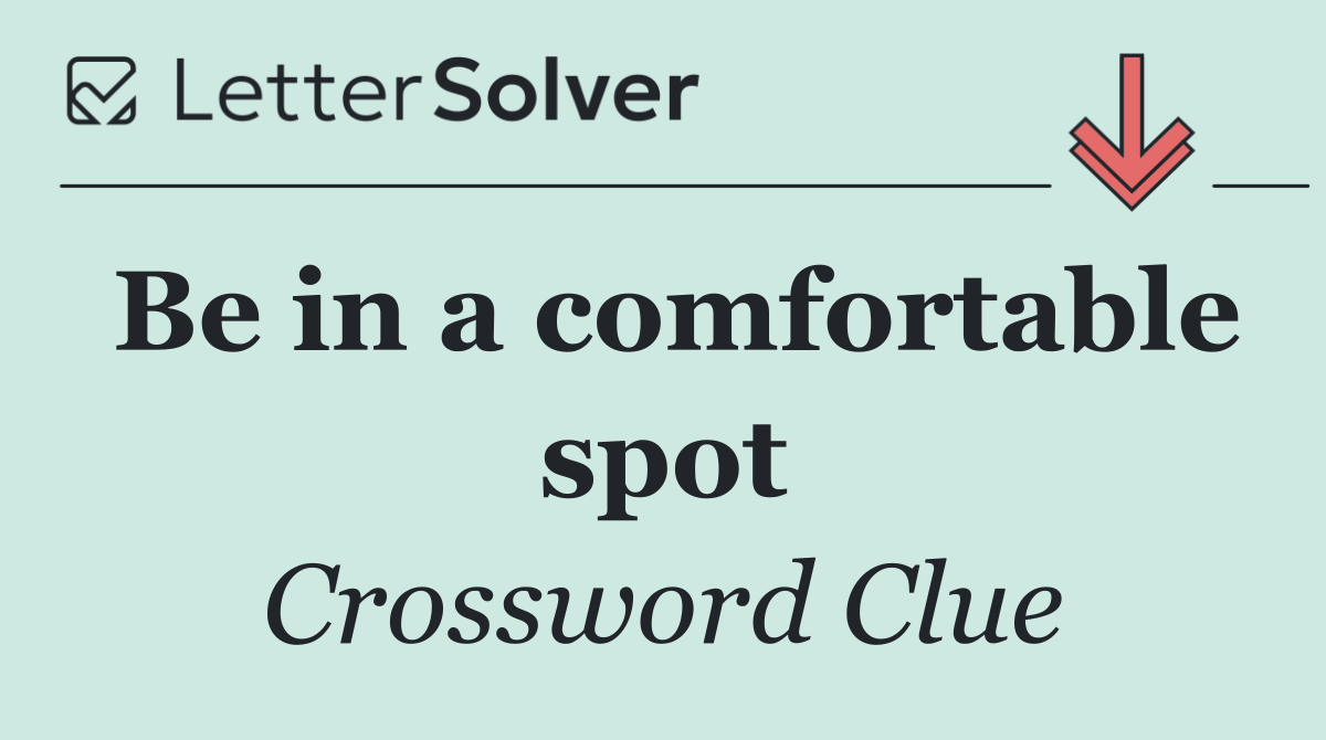 Be in a comfortable spot