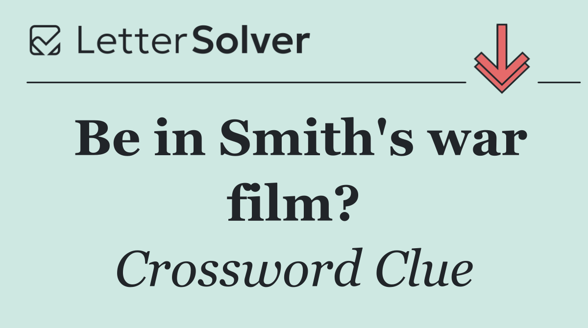 Be in Smith's war film?
