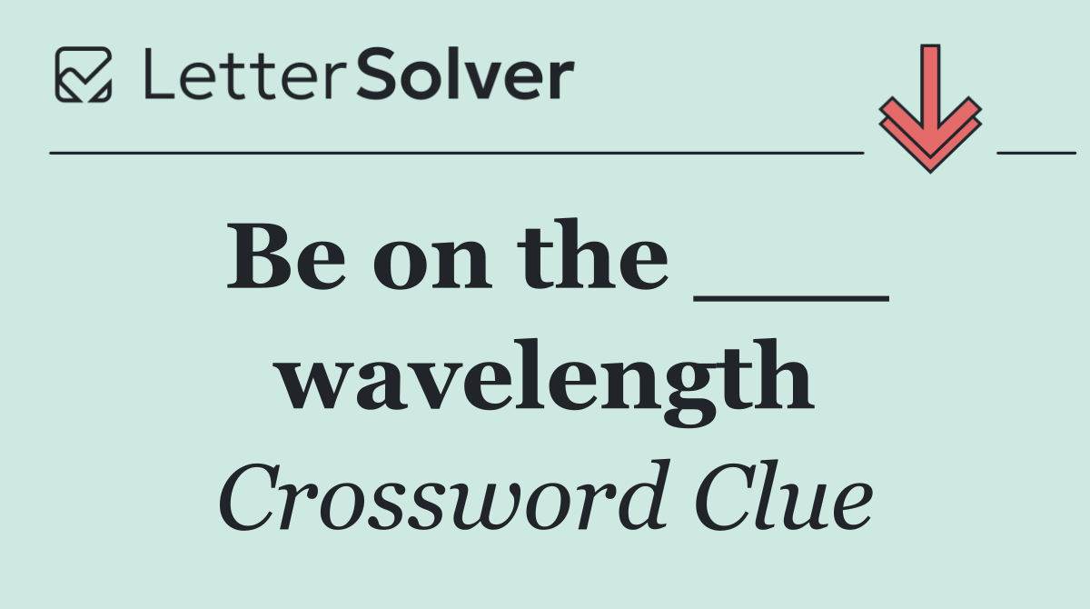 Be on the ___ wavelength