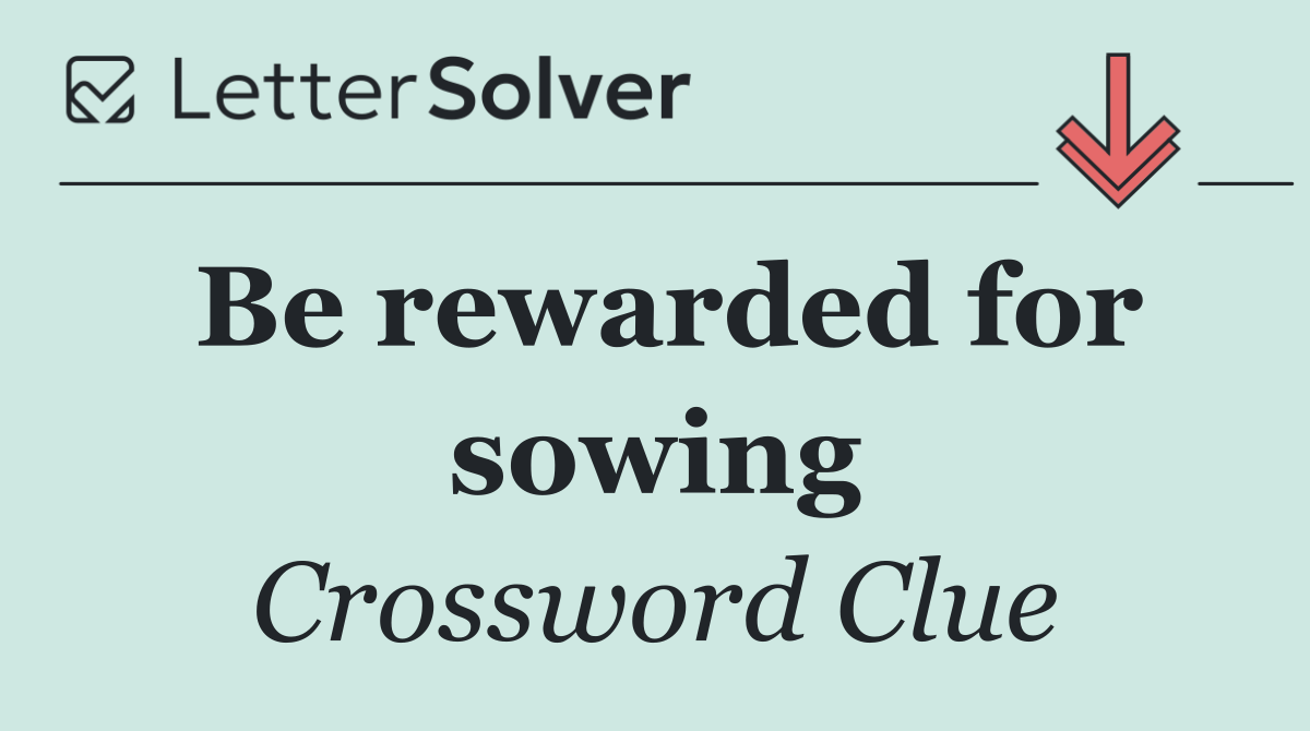 Be rewarded for sowing