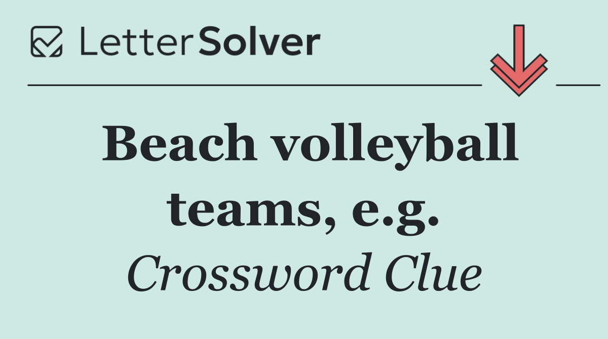 Beach volleyball teams, e.g.