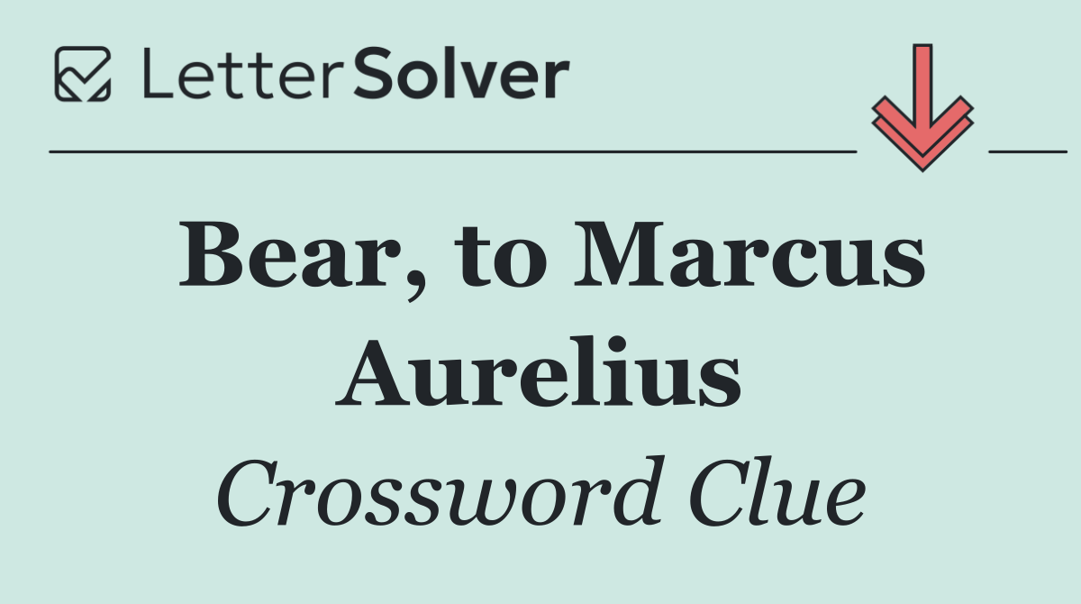 Bear, to Marcus Aurelius