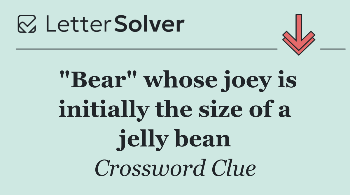"Bear" whose joey is initially the size of a jelly bean