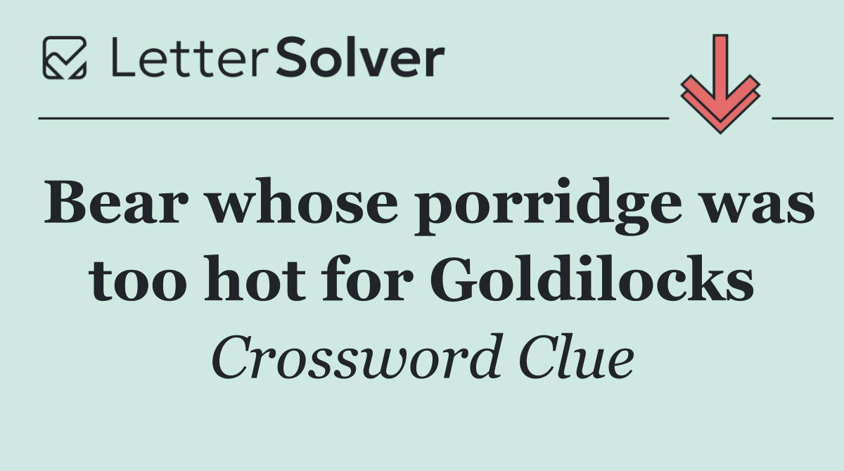 Bear whose porridge was too hot for Goldilocks