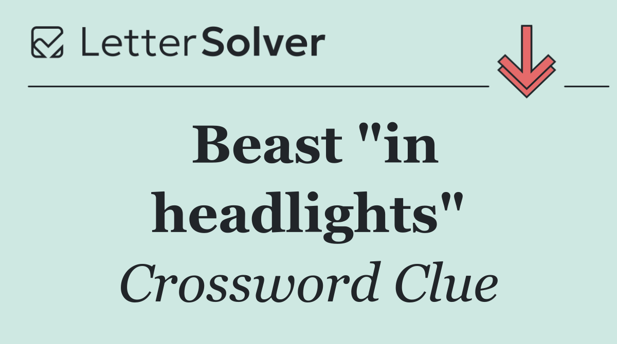Beast "in headlights"