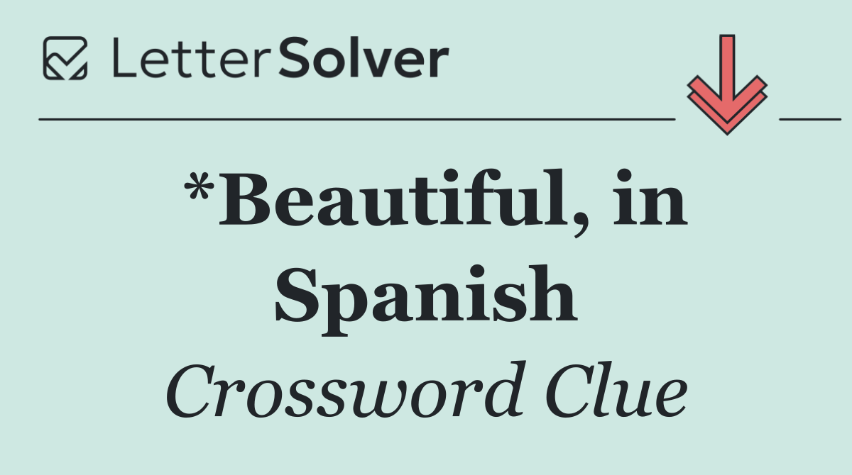 *Beautiful, in Spanish