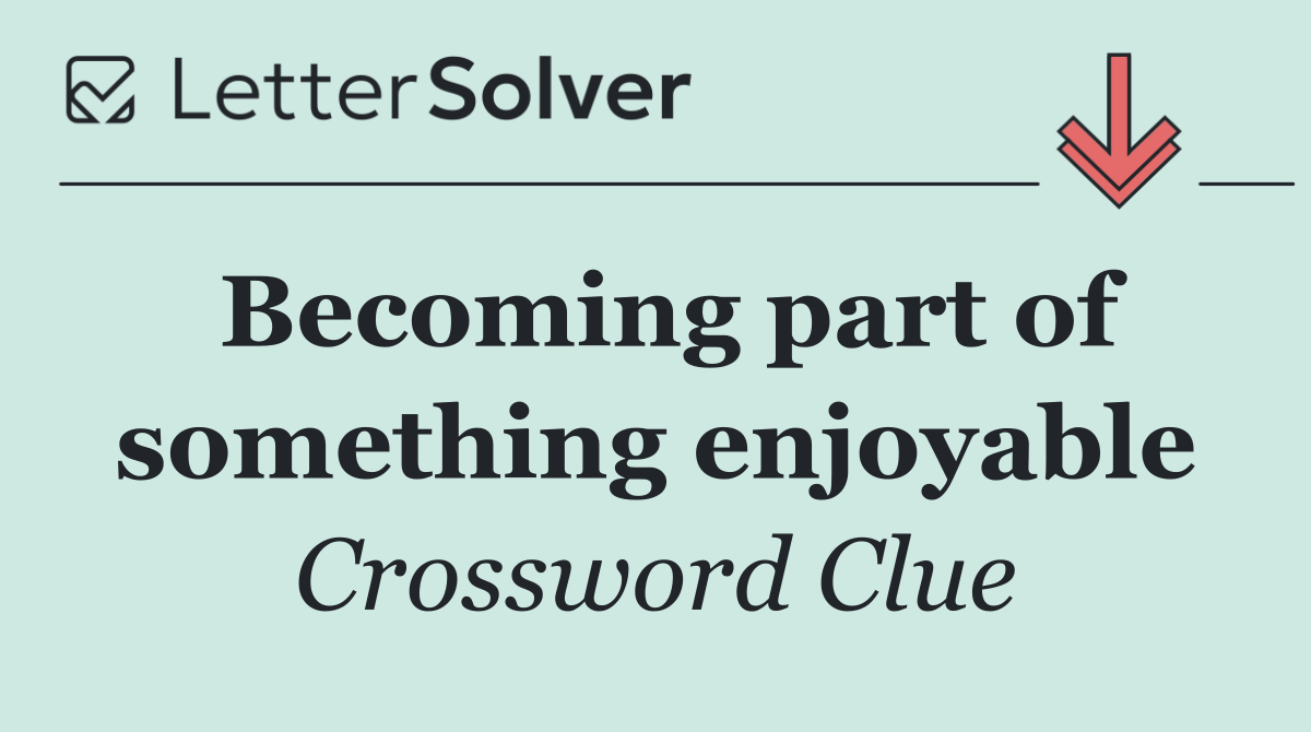 Becoming part of something enjoyable