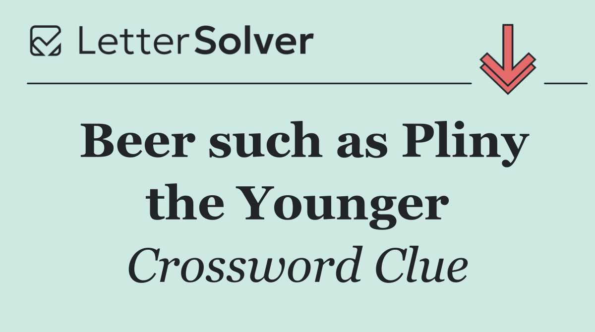 Beer such as Pliny the Younger