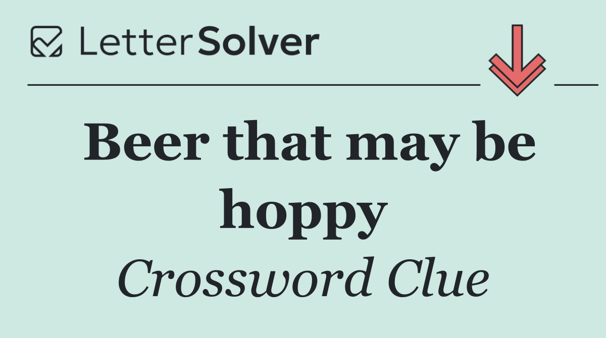 Beer that may be hoppy