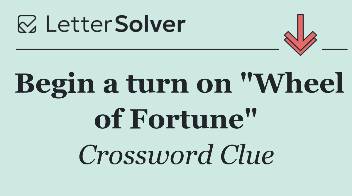 Begin a turn on "Wheel of Fortune"