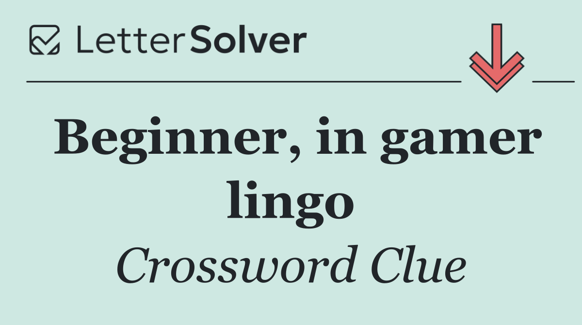 Beginner, in gamer lingo