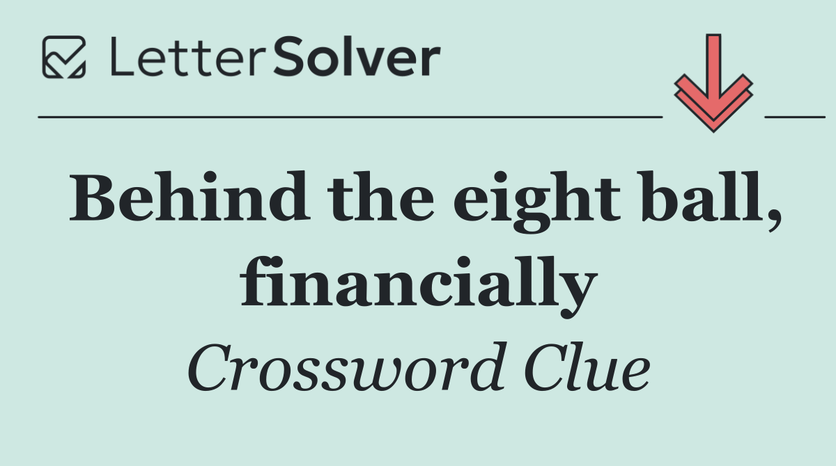 Behind the eight ball, financially