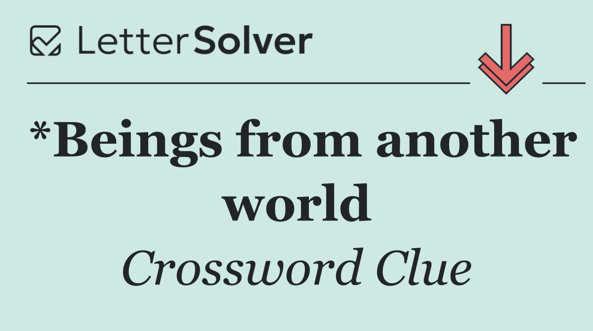*Beings from another world