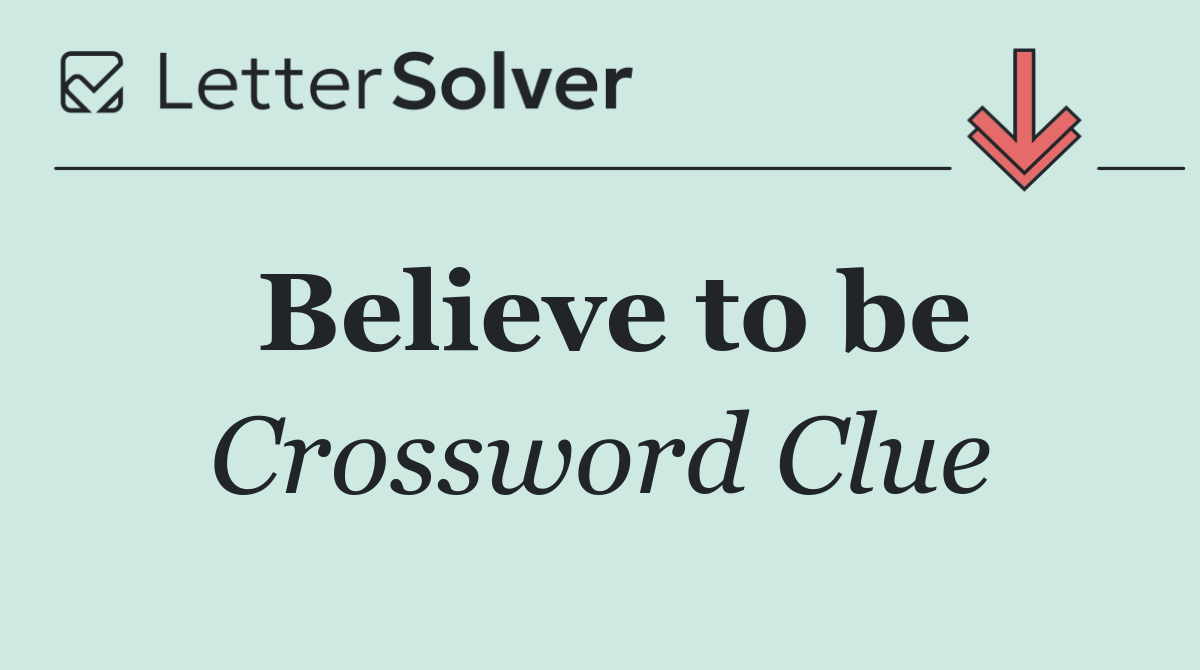 Believe to be