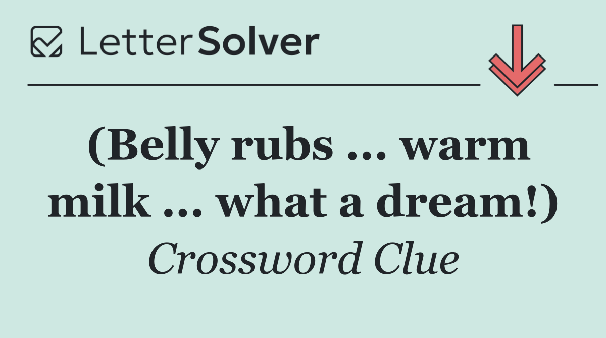 (Belly rubs ... warm milk ... what a dream!)