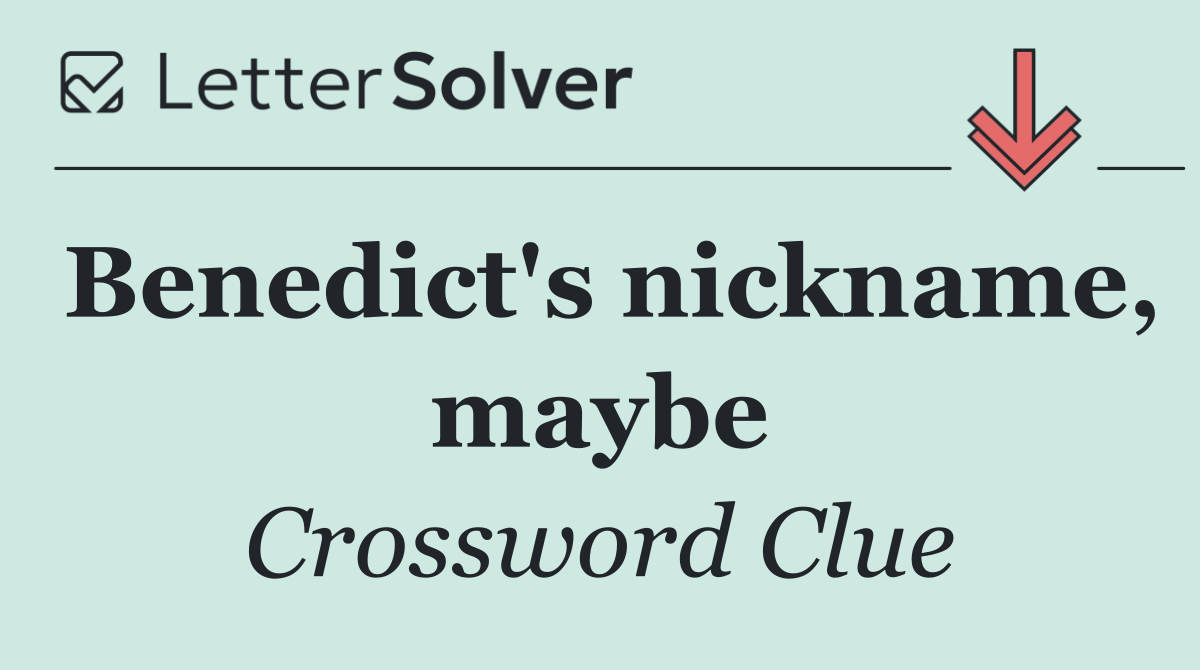 Benedict's nickname, maybe
