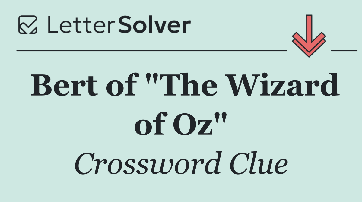 Bert of "The Wizard of Oz"