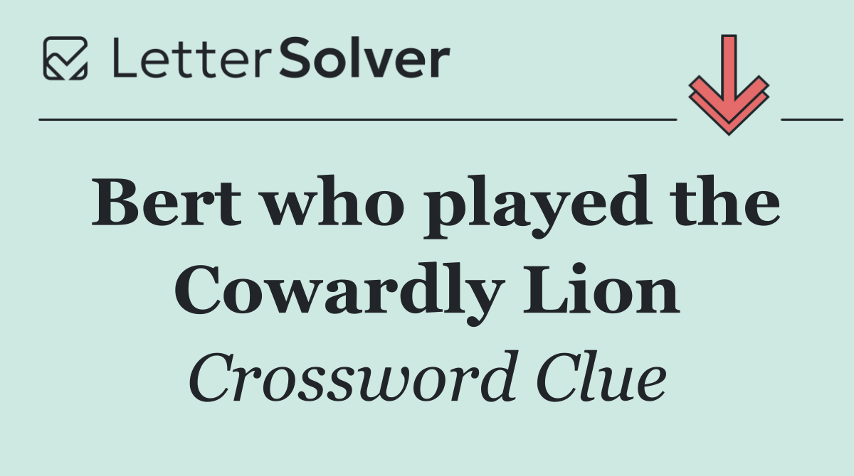 Bert who played the Cowardly Lion