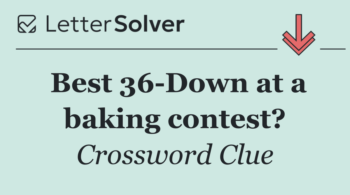 Best 36 Down at a baking contest?