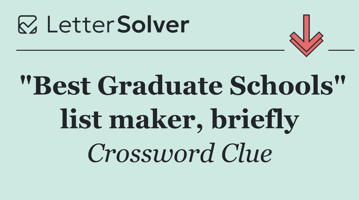 "Best Graduate Schools" list maker, briefly