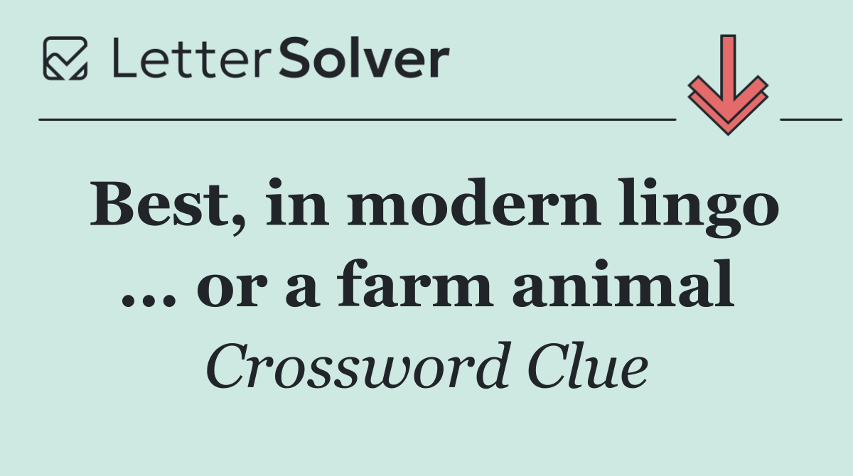 Best, in modern lingo ... or a farm animal