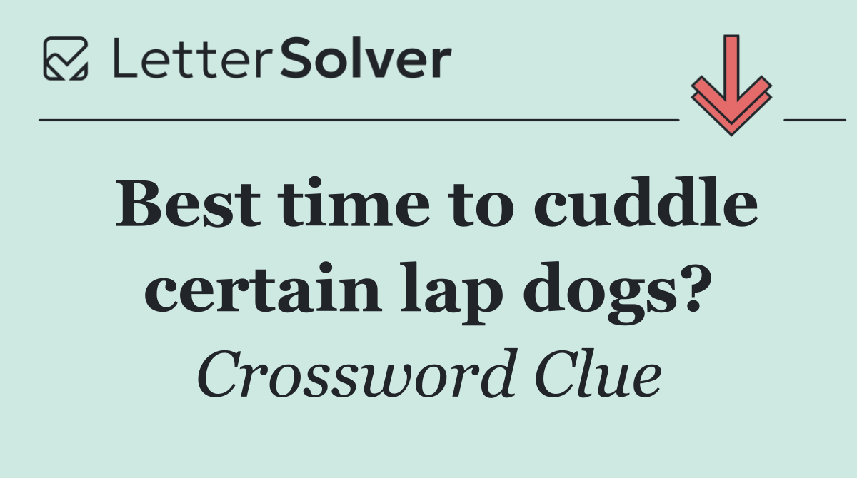 Best time to cuddle certain lap dogs?