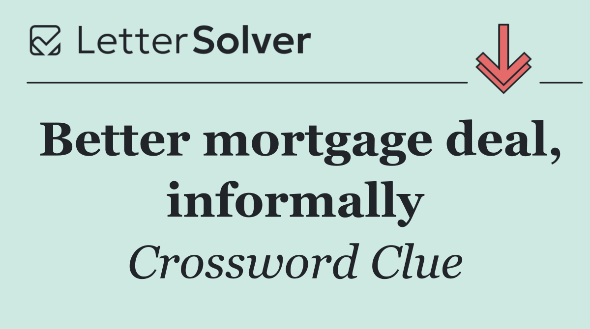 Better mortgage deal, informally