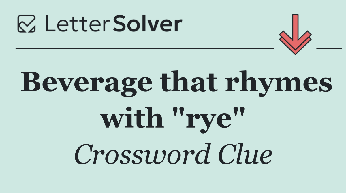 Beverage that rhymes with "rye"