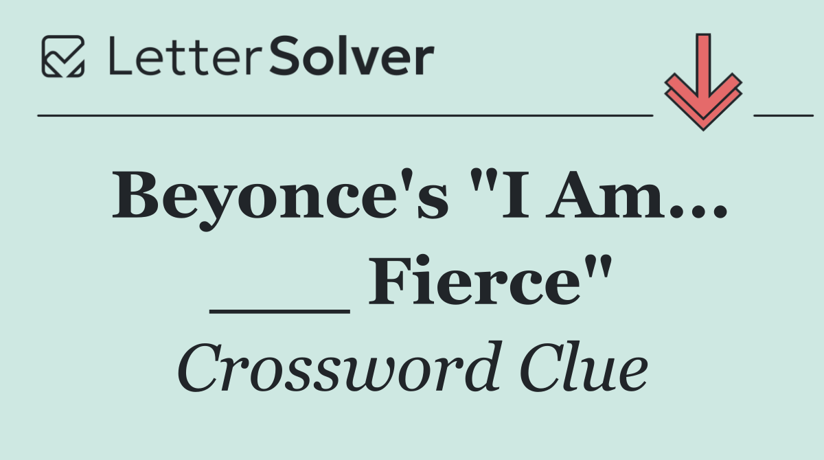 Beyonce's "I Am... ___ Fierce"