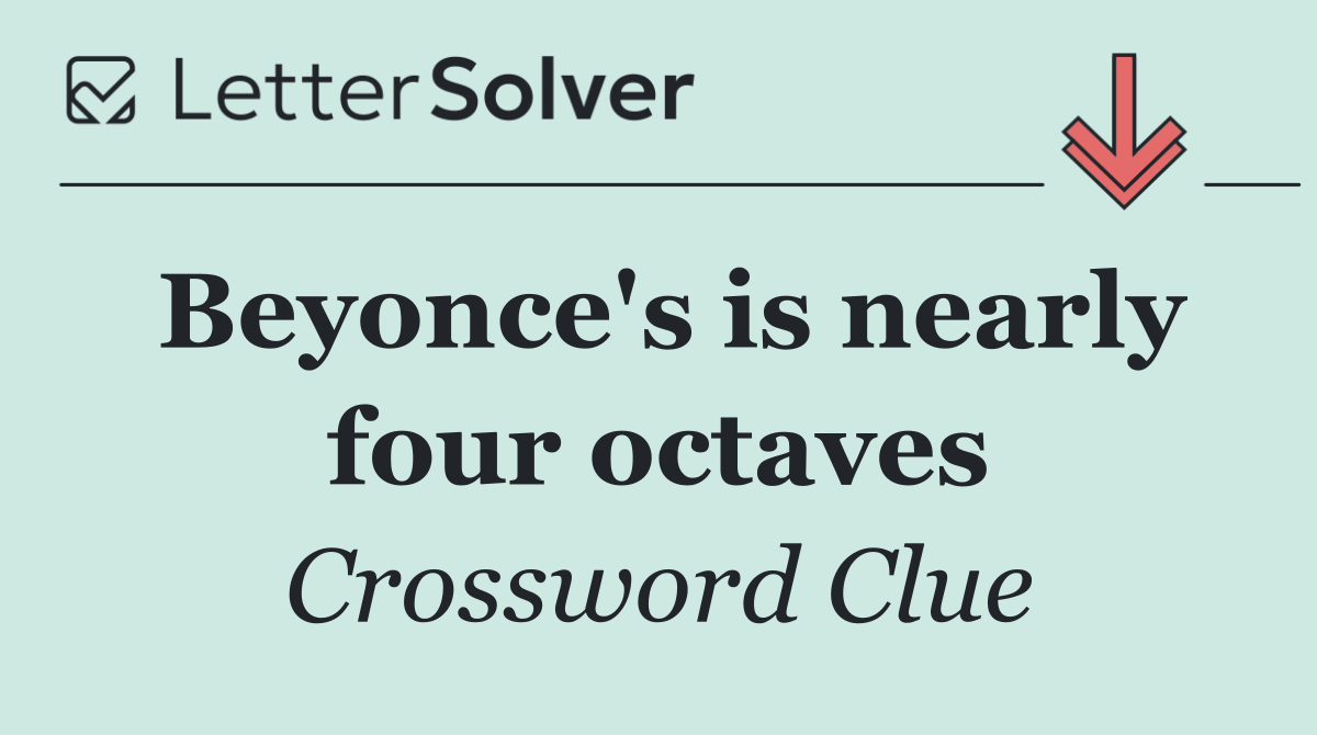 Beyonce's is nearly four octaves